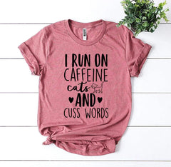 I Run On Caffeine Cats And Cuss Words T-shirt - Femstylo